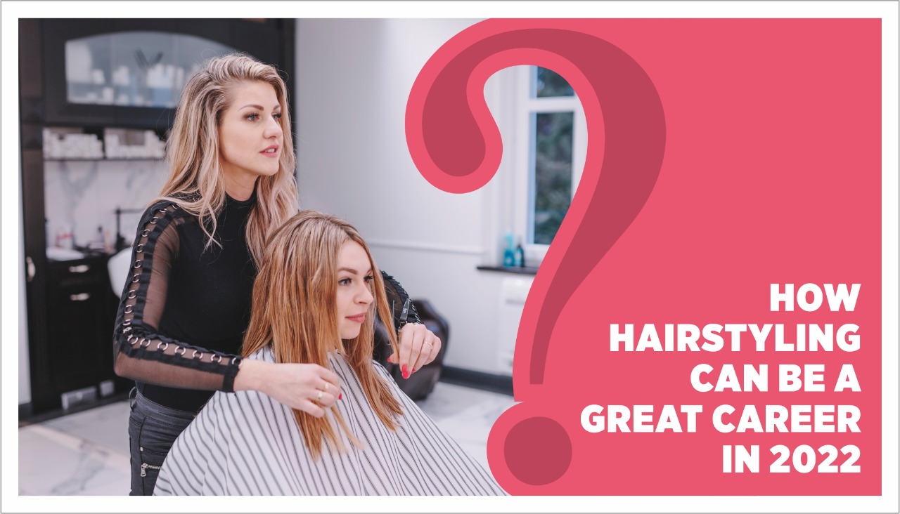 How Hairstyling Can Be a Great Career in 2022 - Orane Beauty Institute